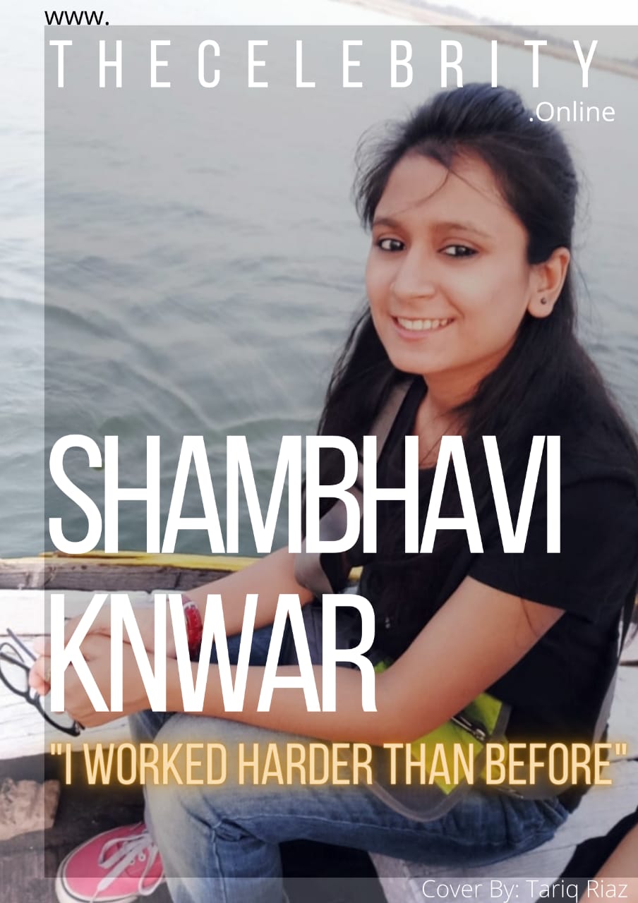 Shambhavi Knwar: “I Worked Harder Than Ever Before” – A Story Of Struggle & Success