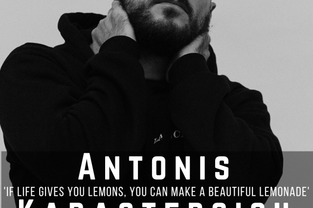 Antonis Karastergiou Exclusive Interview – ‘If Life Gives You Lemons, You Can Make A Beautiful Lemonade’