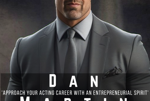 Dan Martin Exclusive Interview – ‘Approach Your Acting Career With An Entrepreneurial Spirit’