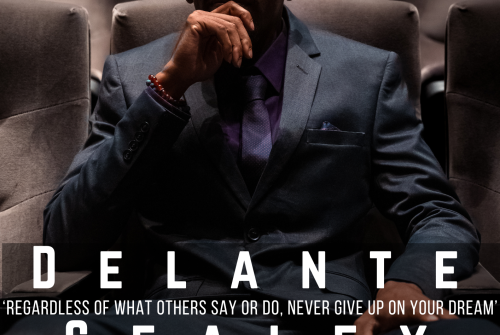 Delante Sealey Exclusive Interview – Regardless Of What Others Say Or Do, Never Give Up On Your Dream