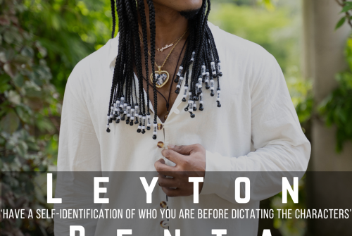 Leyton Benta Exclusive Interview – Have A Self-Identification Of Who You Are Before Dictating The Characters