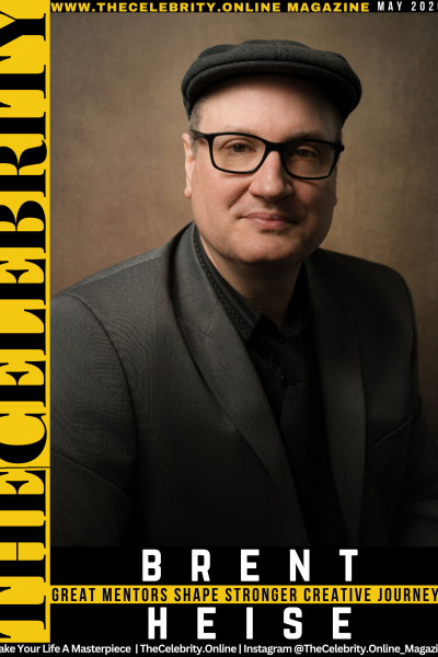 Brent Heise Exclusive Interview – Great Mentors Shape Stronger Creative Journeys