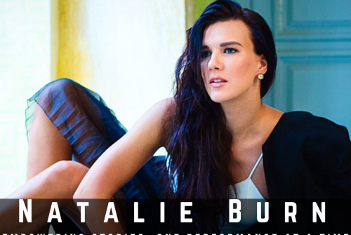 Natalie Burn Exclusive Interview – Empowering Stories, One Performance At A Time