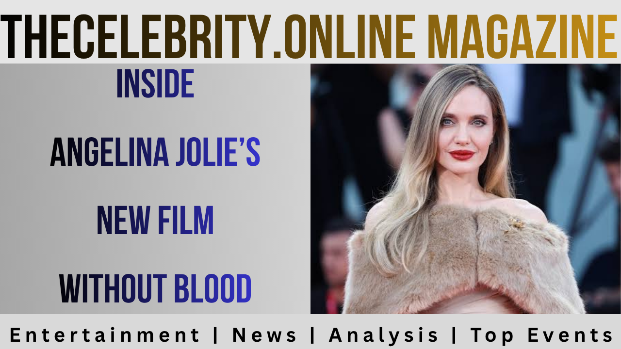 Inside Angelina Jolie’s New Film Without Blood