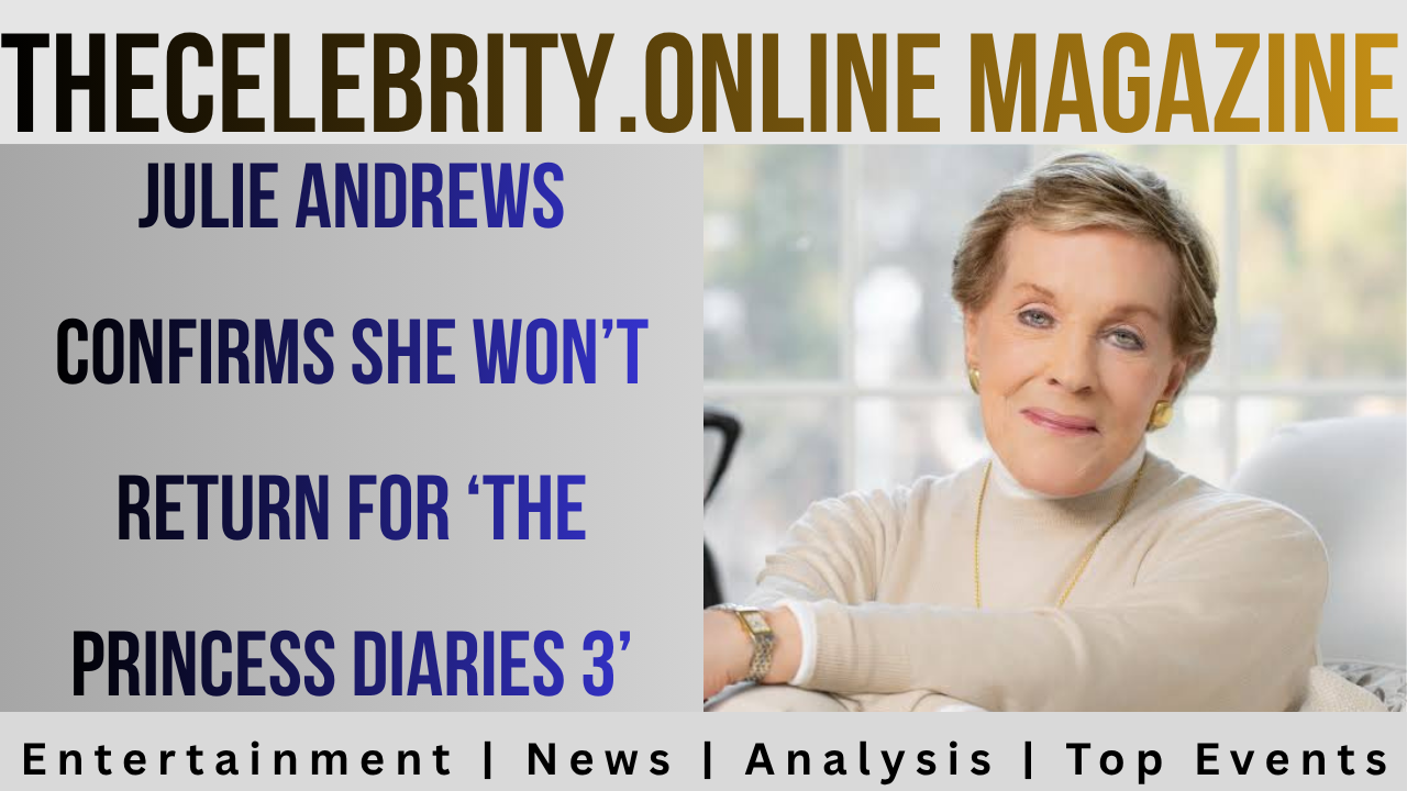 Julie Andrews Confirms She Won’t Return for ‘The Princess Diaries 3’