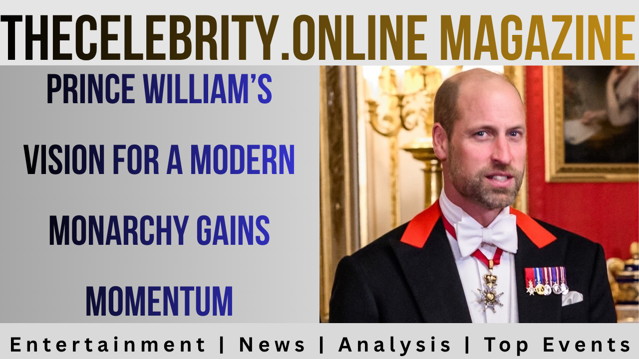 Prince William’s Vision for a Modern Monarchy Gains Momentum