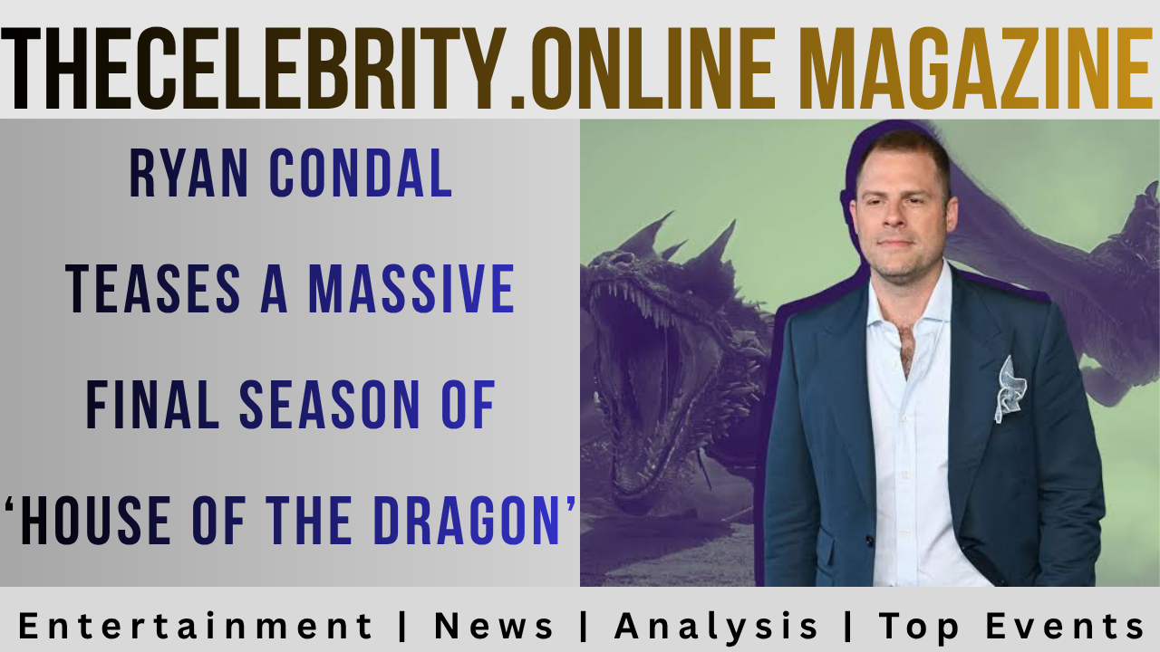 Ryan Condal Teases a Massive Final Season of ‘House of the Dragon’